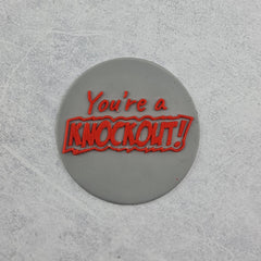 You're a Knockout Debosser