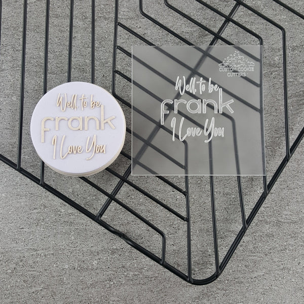 Well, to be Frank I Love You Debosser