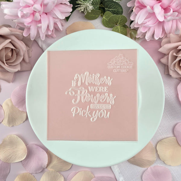 If Mothers Were Flowers I Would Pick You Debosser