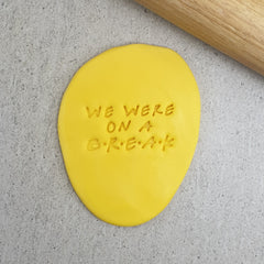 We Were On A Break Embosser