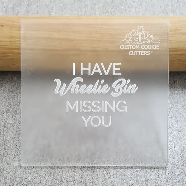 I Have Wheelie Bin Missing You Debosser
