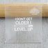 products/Idon_tgetolderIlevelup_2.jpg