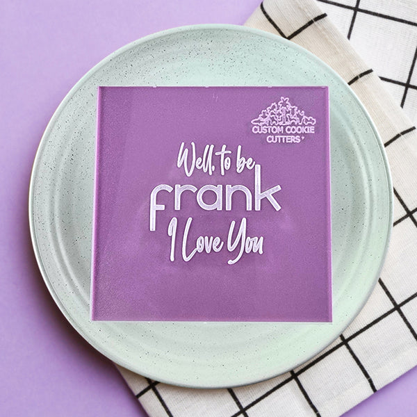 Well, To Be Frank I Love You Debosser