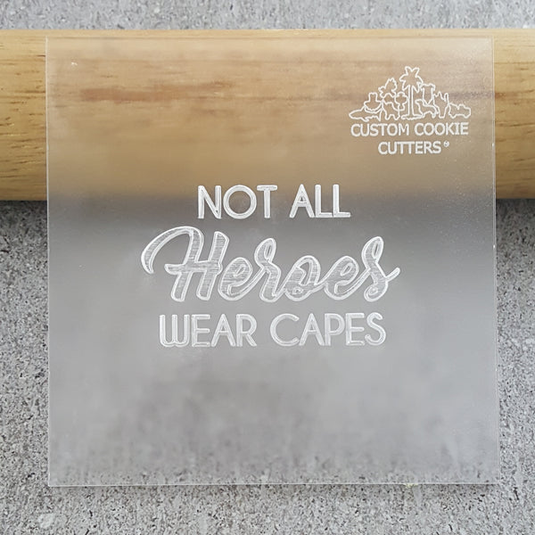 Not All Heroes Wear Capes Debosser