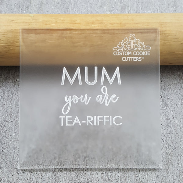 Mum You are Tea-riffic Debosser